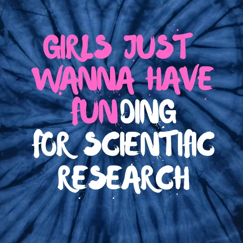 Girls Just Want To Have Funding For Scientific Research Tie-Dye T-Shirt