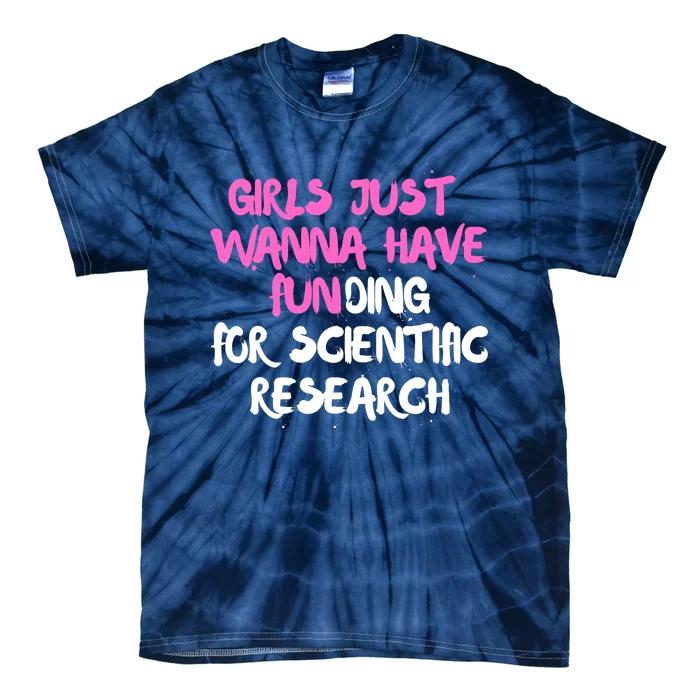 Girls Just Want To Have Funding For Scientific Research Tie-Dye T-Shirt