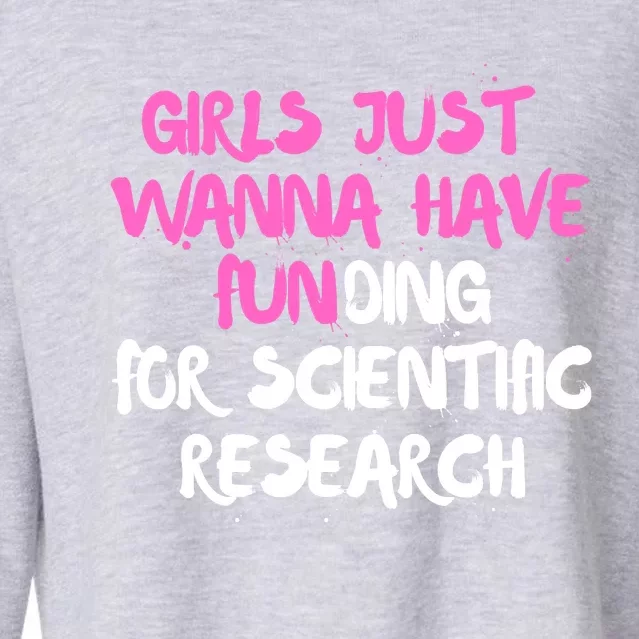 Girls Just Want To Have Funding For Scientific Research Cropped Pullover Crew