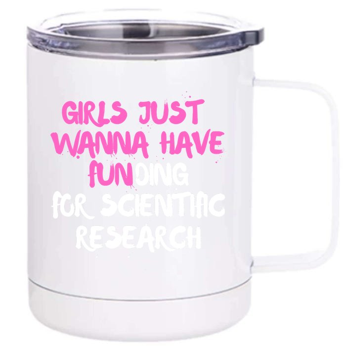 Girls Just Want To Have Funding For Scientific Research Front & Back 12oz Stainless Steel Tumbler Cup