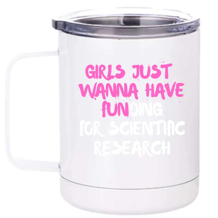 Girls Just Want To Have Funding For Scientific Research Front & Back 12oz Stainless Steel Tumbler Cup