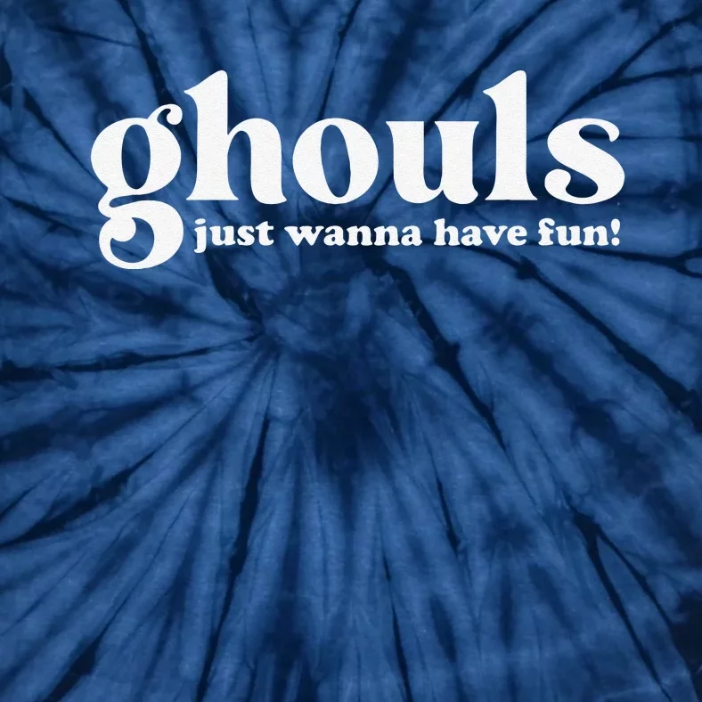 Ghouls Just Wanna Have Fun Halloween Costume Women Or Tie-Dye T-Shirt