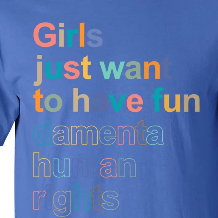 Girls Just Want To Have Fungiftdamental Human Rights Feminist Great Gift Tall T-Shirt