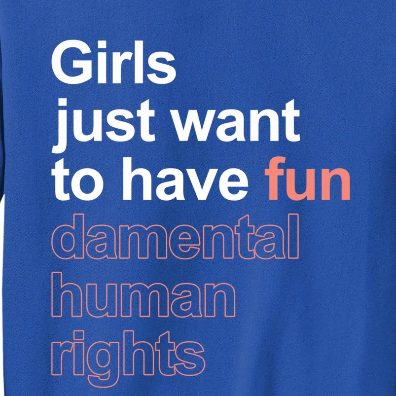 Girls Just Want To Have Funmeaningful Giftdamental Human Rights Feminist Gift Sweatshirt