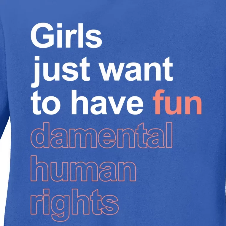 Girls Just Want To Have Funmeaningful Giftdamental Human Rights Feminist Gift Ladies Long Sleeve Shirt