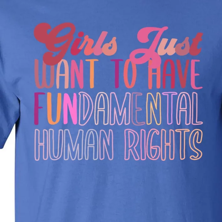 Girls Just Want To Have Fundamental Rights Meaningful Gift Tall T-Shirt