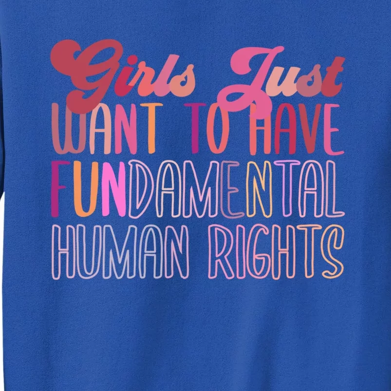 Girls Just Want To Have Fundamental Rights Meaningful Gift Tall Sweatshirt