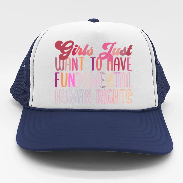 Girls Just Want To Have Fundamental Rights Meaningful Gift Trucker Hat