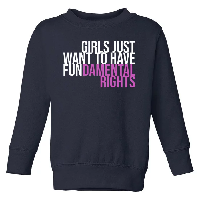 Girls Just Wanna Have Fundamental Rights Feminist Toddler Sweatshirt