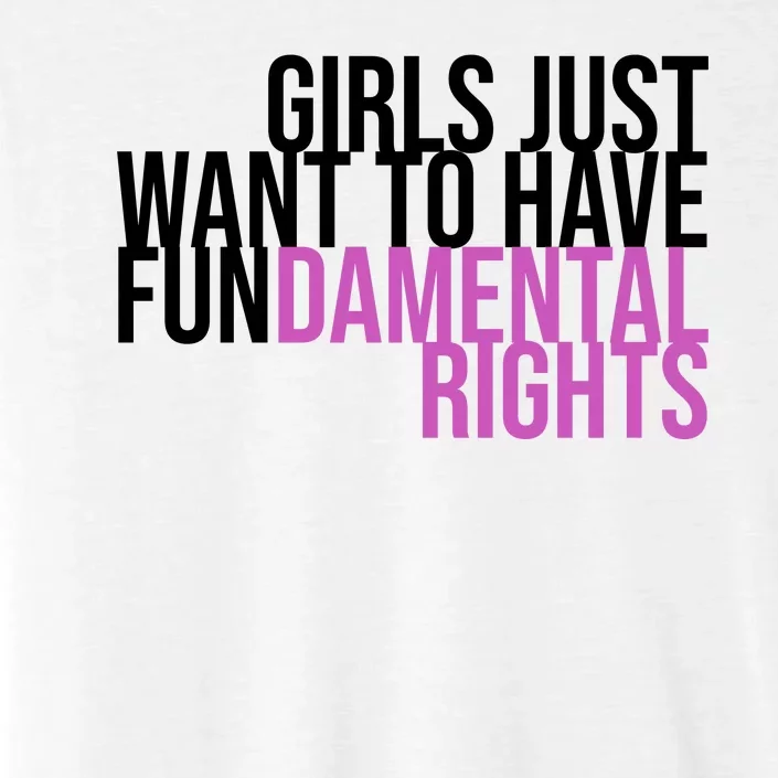 Girls Just Wanna Have Fundamental Rights Feminist ChromaSoft Performance T-Shirt