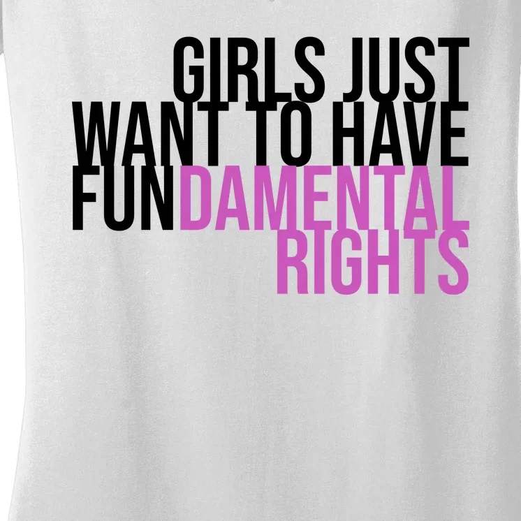 Girls Just Wanna Have Fundamental Rights Feminist Women's V-Neck T-Shirt