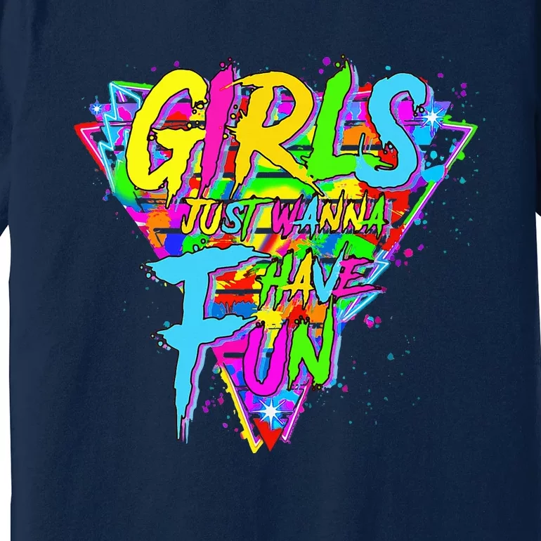 Girl Just Wanna Fun 80s 1980s Nostalgia Premium T-Shirt