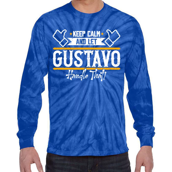 Gustavo Keep Calm And Let Gustavo Handle That Gift Tie-Dye Long Sleeve Shirt