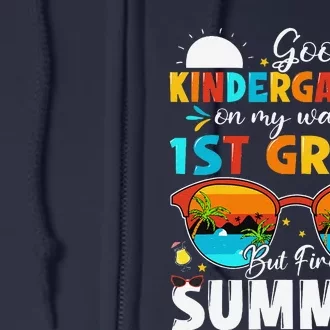 Goodbye Kindergarten Graduation To 1st Grade Hello Summer Full Zip Hoodie