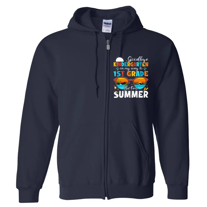 Goodbye Kindergarten Graduation To 1st Grade Hello Summer Full Zip Hoodie