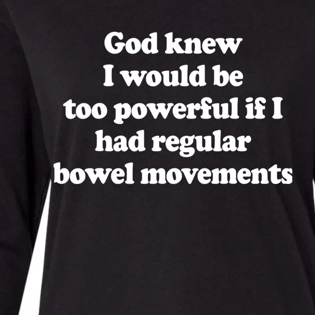 God Knew I Would Be Too Powerful If I Had Regular Bowel Womens Cotton Relaxed Long Sleeve T-Shirt