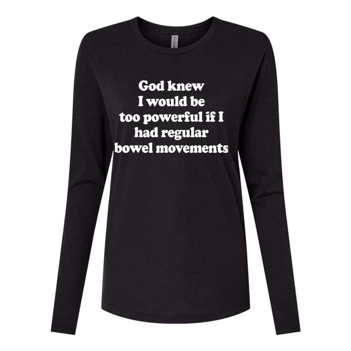 God Knew I Would Be Too Powerful If I Had Regular Bowel Womens Cotton Relaxed Long Sleeve T-Shirt