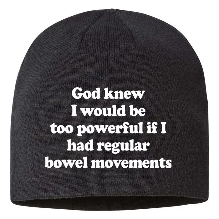 God Knew I Would Be Too Powerful If I Had Regular Bowel 8 1/2in Sustainable Knit Beanie