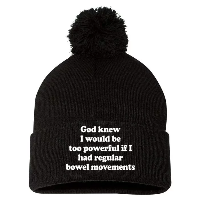 God Knew I Would Be Too Powerful If I Had Regular Bowel Pom Pom 12in Knit Beanie