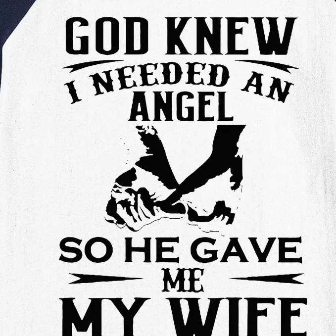 God Knew I Needed An Angel So He Gave Me My Wife Baseball Sleeve Shirt