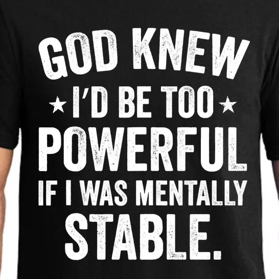 God Knew I'd Be Too Powerful If I Was Mentally Stable Pajama Set