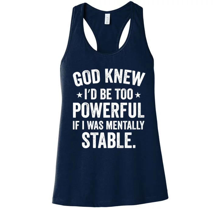 God Knew I'd Be Too Powerful If I Was Mentally Stable Women's Racerback Tank