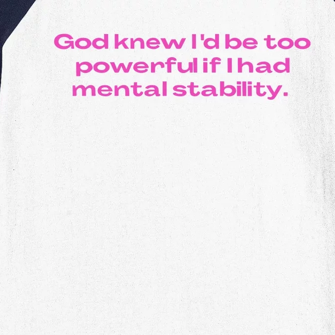 God Knew ID Be Too Powerful If I Had Mental Stability Baseball Sleeve Shirt