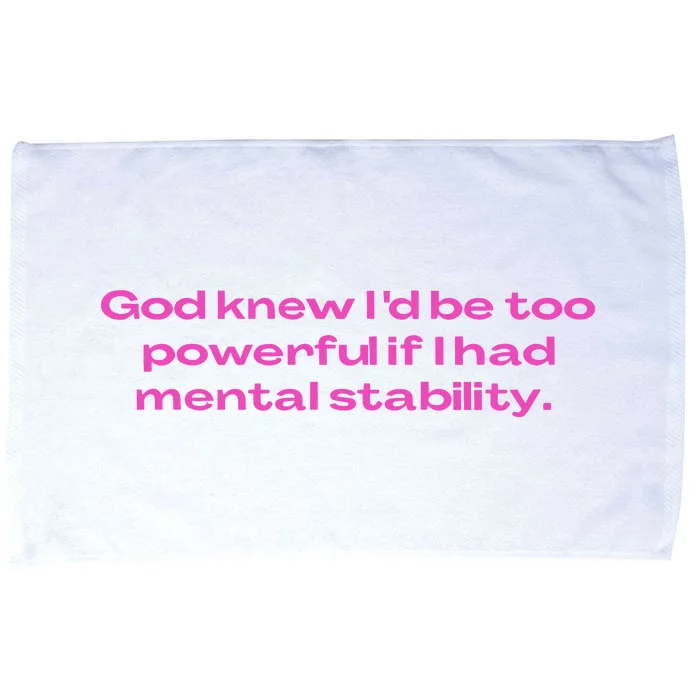 God Knew ID Be Too Powerful If I Had Mental Stability Microfiber Hand Towel