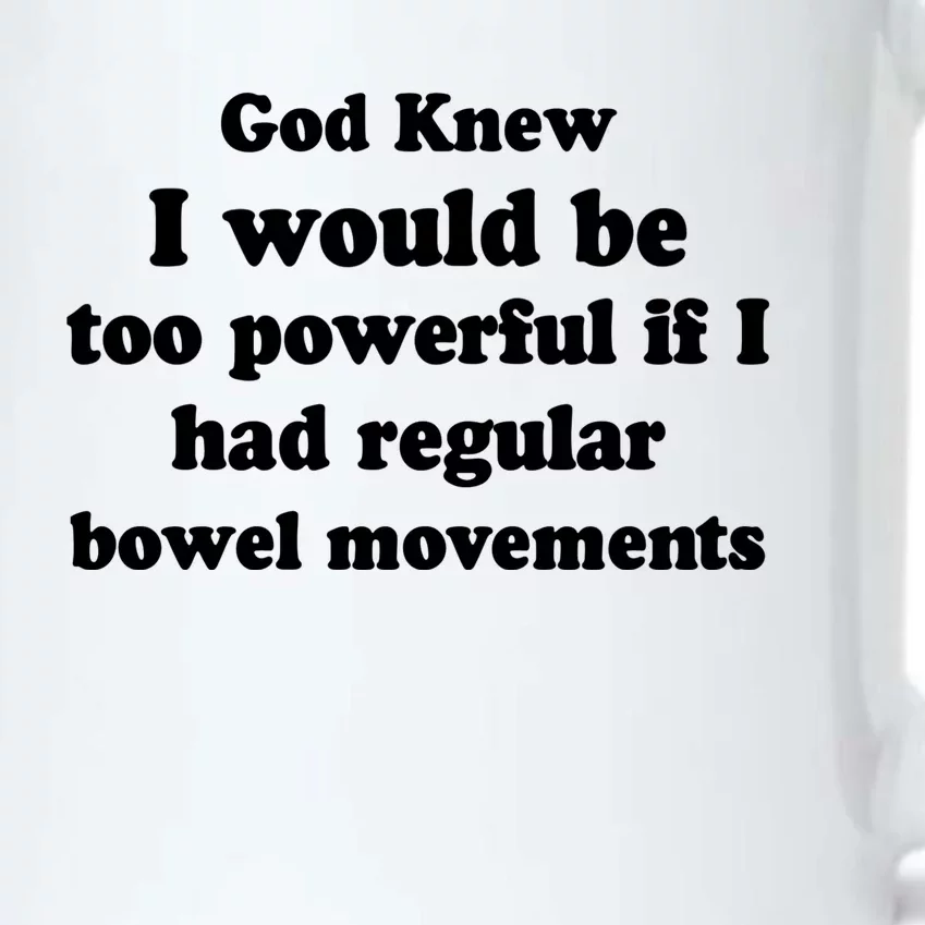 God Knew I Would Be Too Powerful If I Had Regular Bowel Movements Black Color Changing Mug