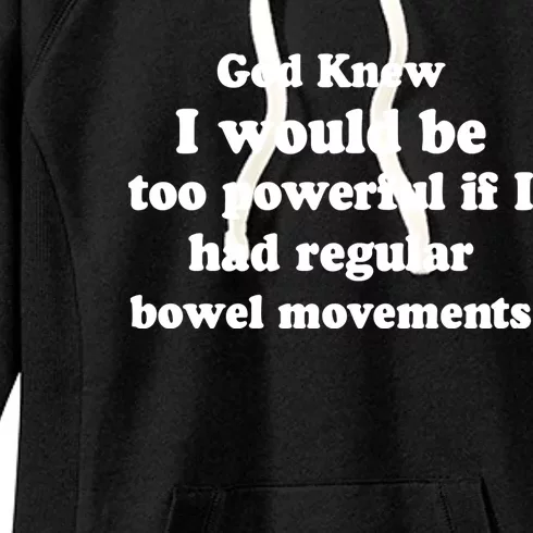 God Knew I Would Be Too Powerful If I Had Regular Bowel Movements Women's Fleece Hoodie