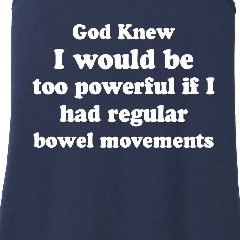 God Knew I Would Be Too Powerful If I Had Regular Bowel Movements Ladies Essential Tank