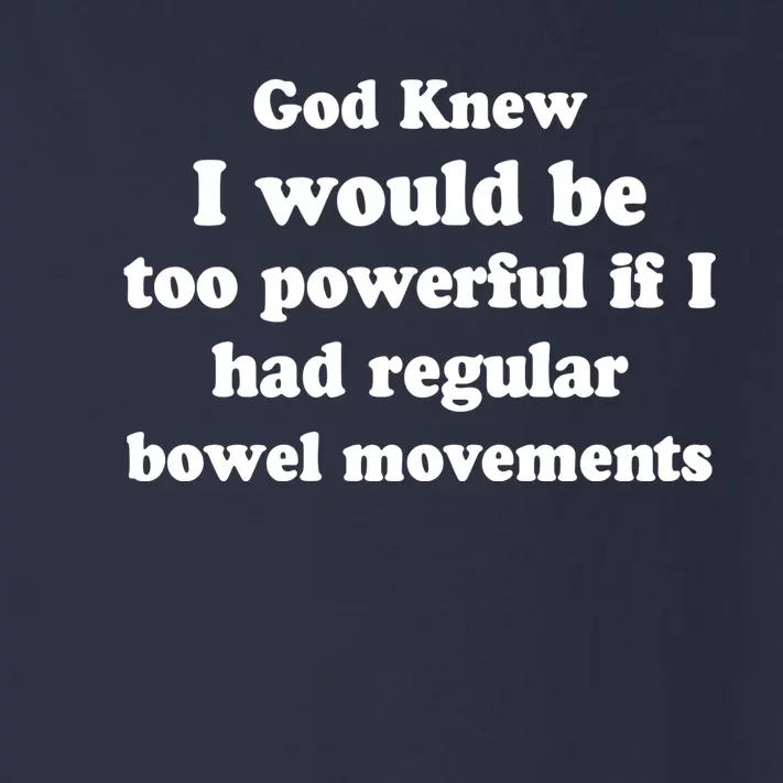 God Knew I Would Be Too Powerful If I Had Regular Bowel Movements Toddler Long Sleeve Shirt