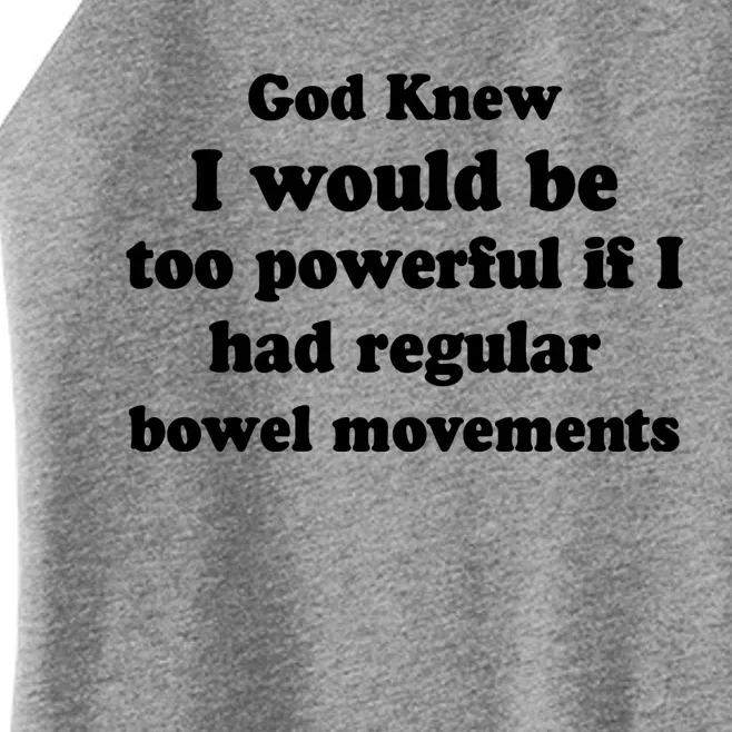 God Knew I Would Be Too Powerful If I Had Regular Bowel Movements Women’s Perfect Tri Rocker Tank