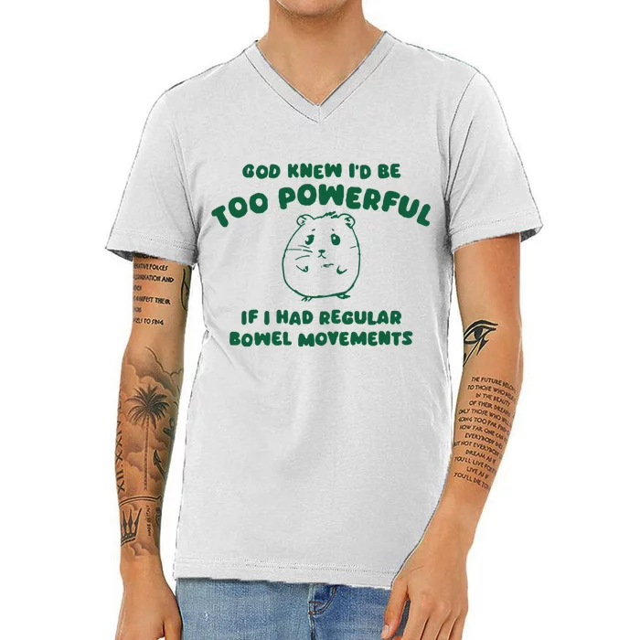 God Knew ID Be Too Powerful V-Neck T-Shirt