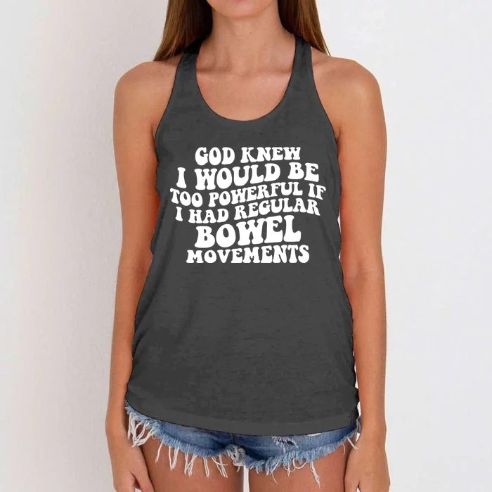 God Knew I Would Be Too Powerful If I Had Regular Bowel Movements Women's Knotted Racerback Tank