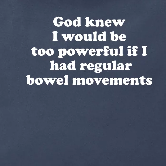 God Knew I Would Be Too Powerful If I Had Regular Bowel Movements Zip Tote Bag