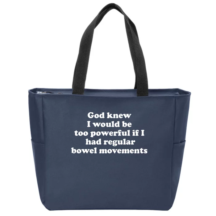 God Knew I Would Be Too Powerful If I Had Regular Bowel Movements Zip Tote Bag