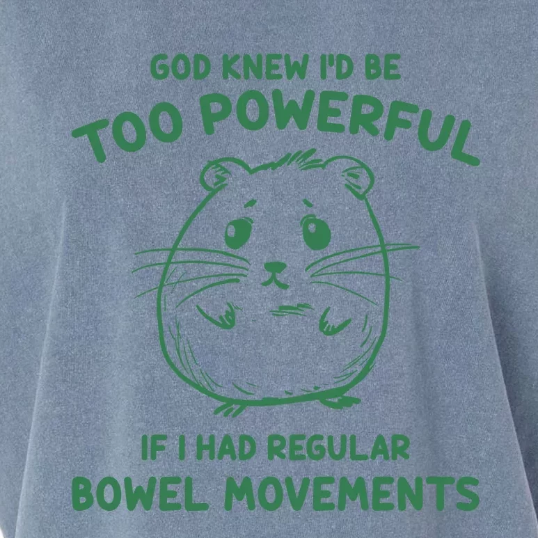 God Knew Id Be Too Powerful If I Had Regular Bowel Movements Garment-Dyed Women's Muscle Tee