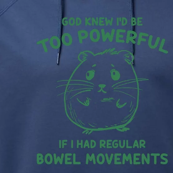 God Knew Id Be Too Powerful If I Had Regular Bowel Movements Performance Fleece Hoodie