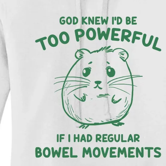 God Knew Id Be Too Powerful If I Had Regular Bowel Movements Women's Pullover Hoodie