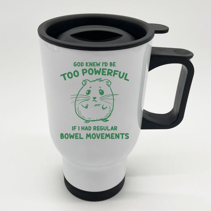 God Knew Id Be Too Powerful If I Had Regular Bowel Movements Front & Back Stainless Steel Travel Mug