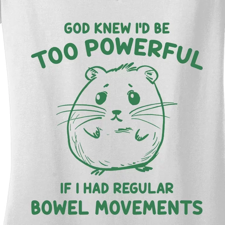 God Knew Id Be Too Powerful If I Had Regular Bowel Movements Women's V-Neck T-Shirt