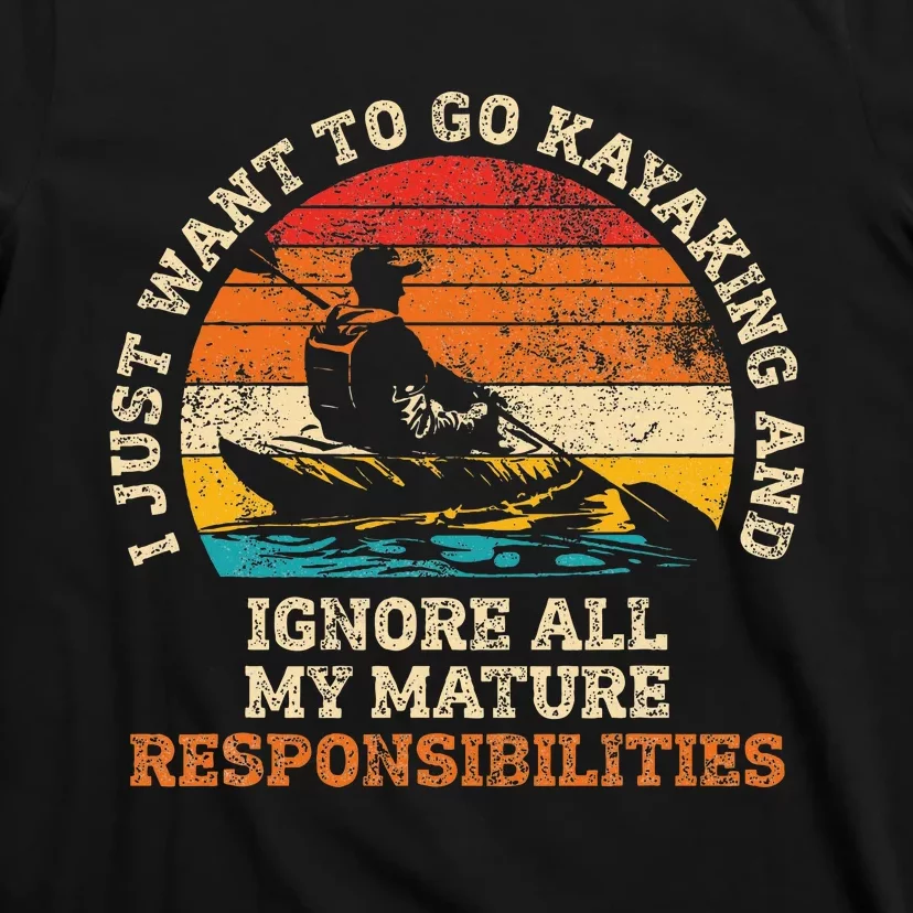 Go Kayaking Ignore Mature Responsibilities T-Shirt