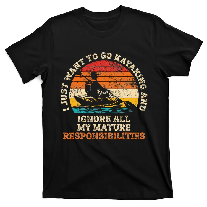 Go Kayaking Ignore Mature Responsibilities T-Shirt