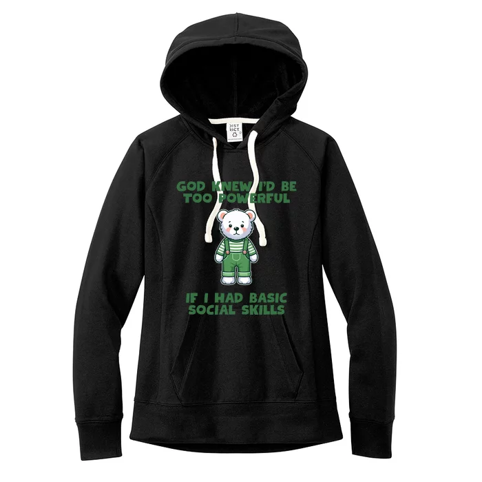 God Knew I’D Be Too Powerful If I Had Basic Social Skills Teddy Bear Women's Fleece Hoodie