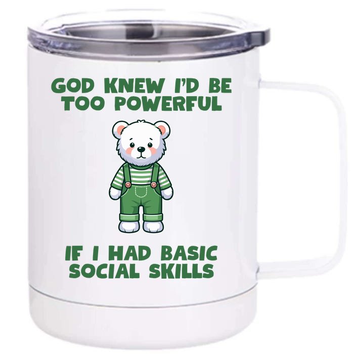 God Knew I’D Be Too Powerful If I Had Basic Social Skills Teddy Bear Front & Back 12oz Stainless Steel Tumbler Cup