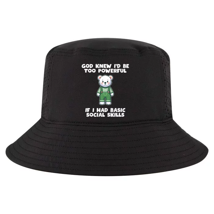 God Knew I’D Be Too Powerful If I Had Basic Social Skills Teddy Bear Cool Comfort Performance Bucket Hat