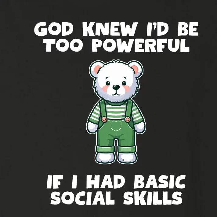 God Knew I’D Be Too Powerful If I Had Basic Social Skills Teddy Bear Toddler Long Sleeve Shirt