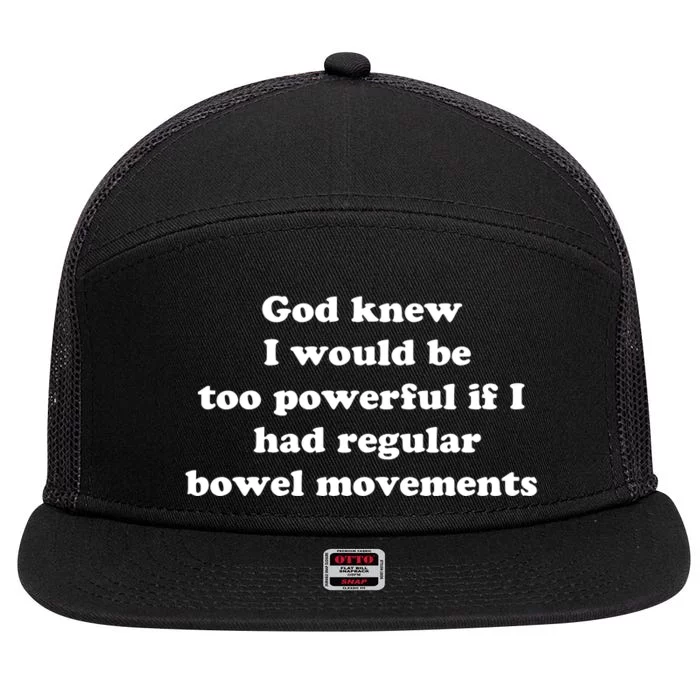 God Knew I Would Be Too Powerful If I Had Regular Bowel Movements 7 Panel Mesh Trucker Snapback Hat