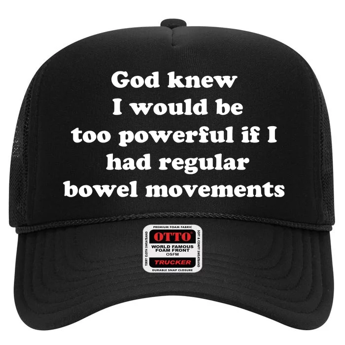 God Knew I Would Be Too Powerful If I Had Regular Bowel Movements High Crown Mesh Trucker Hat